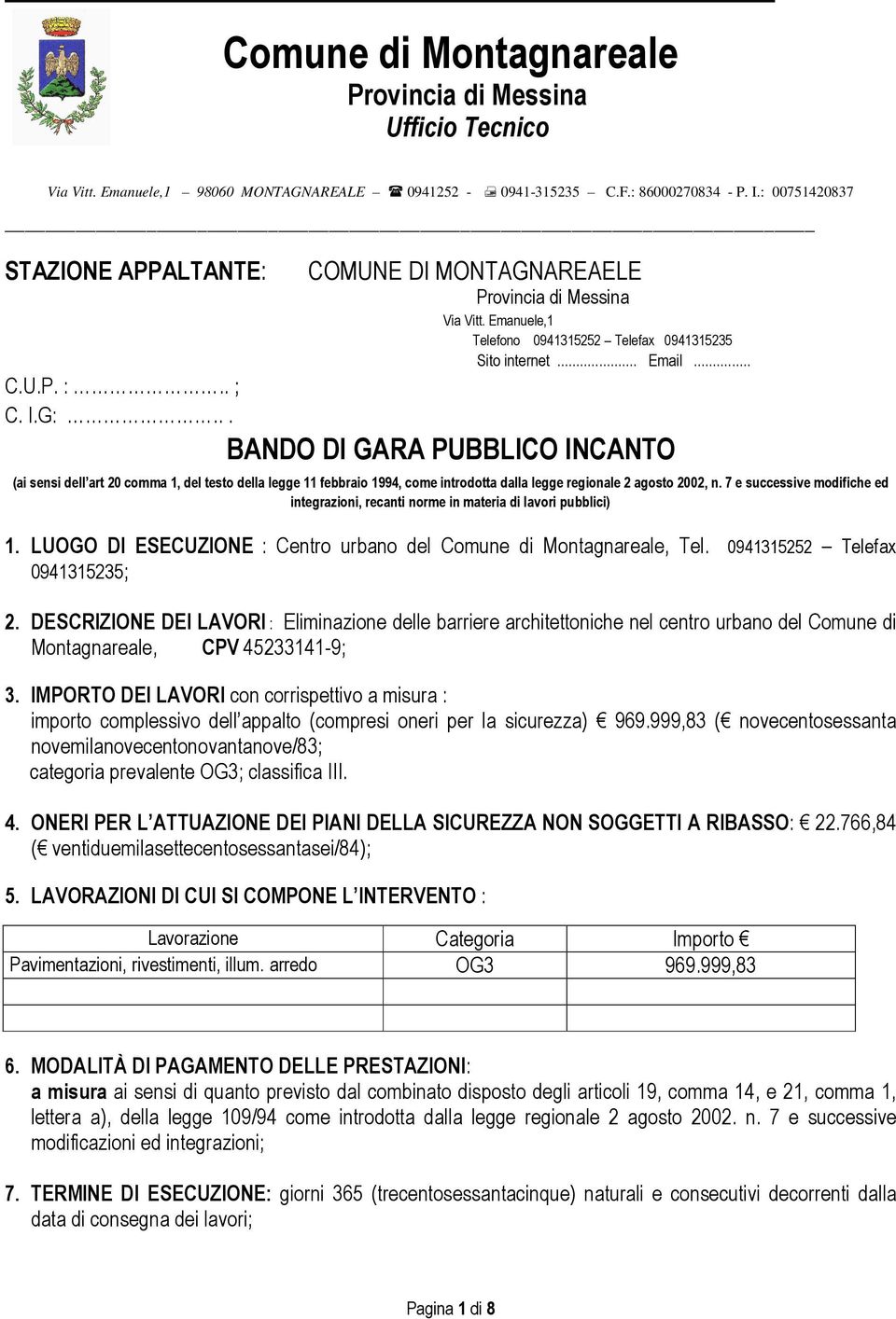 .. BANDO DI GARA PUBBLICO INCANTO (ai sensi dell art 20 comma 1, del testo della legge 11 febbraio 1994, come introdotta dalla legge regionale 2 agosto 2002, n.