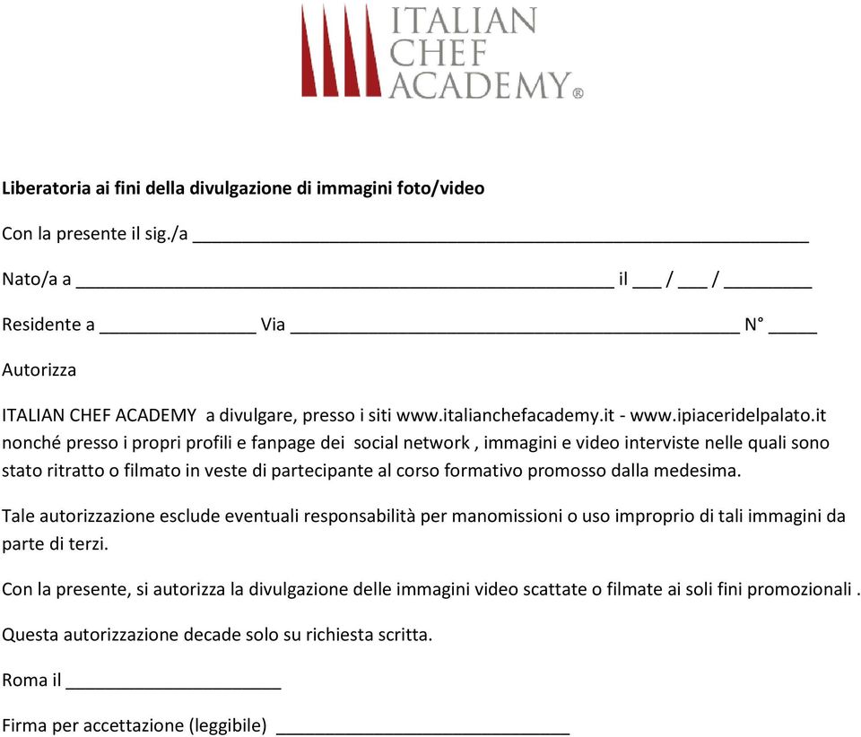 it nonché presso i propri profili e fanpage dei social network, immagini e video interviste nelle quali sono stato ritratto o filmato in veste di partecipante al corso formativo promosso