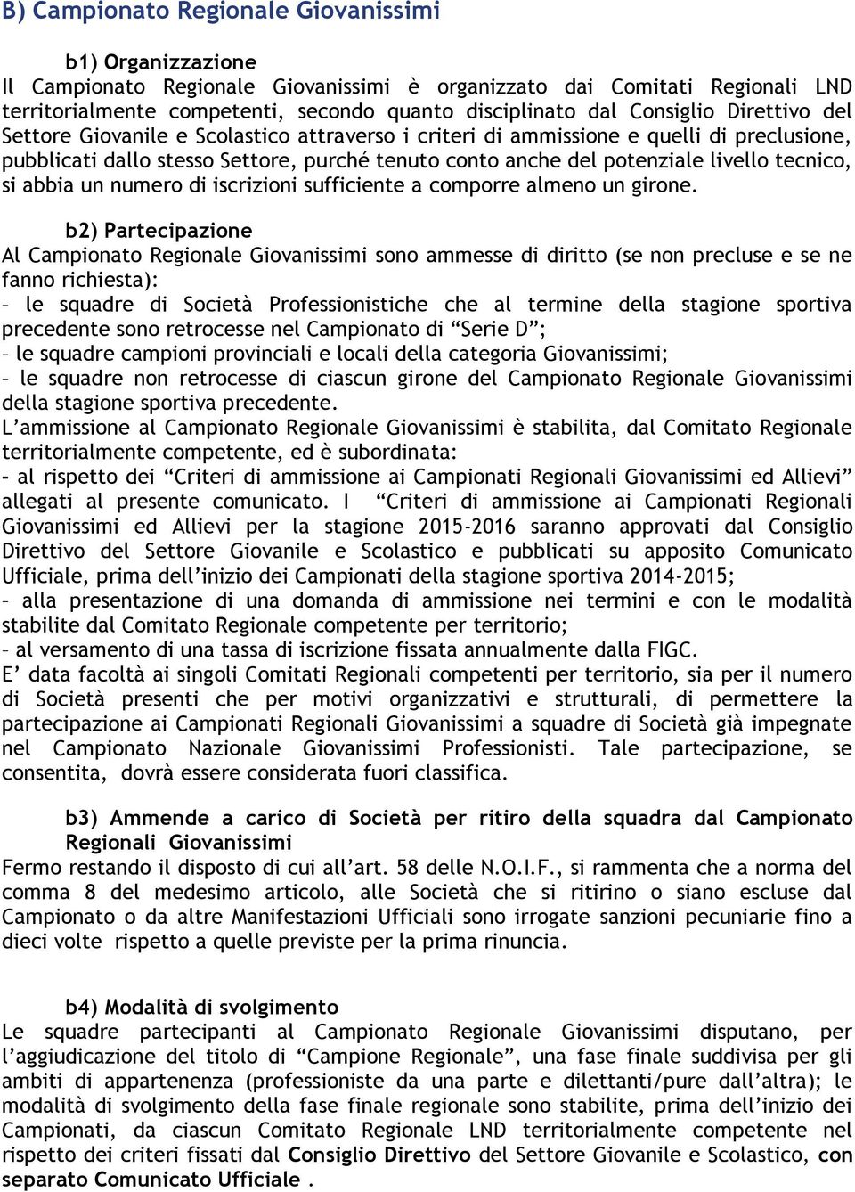 tecnico, si abbia un numero di iscrizioni sufficiente a comporre almeno un girone.