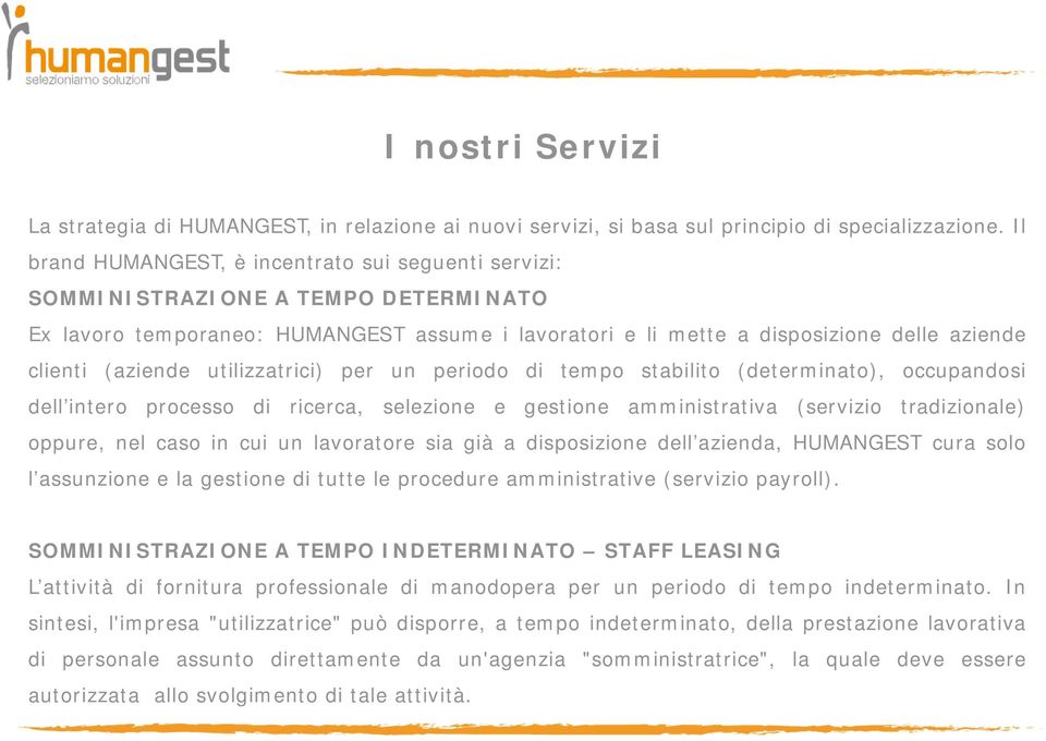 (aziende utilizzatrici) per un periodo di tempo stabilito (determinato), occupandosi dell intero processo di ricerca, selezione e gestione amministrativa (servizio tradizionale) oppure, nel caso in