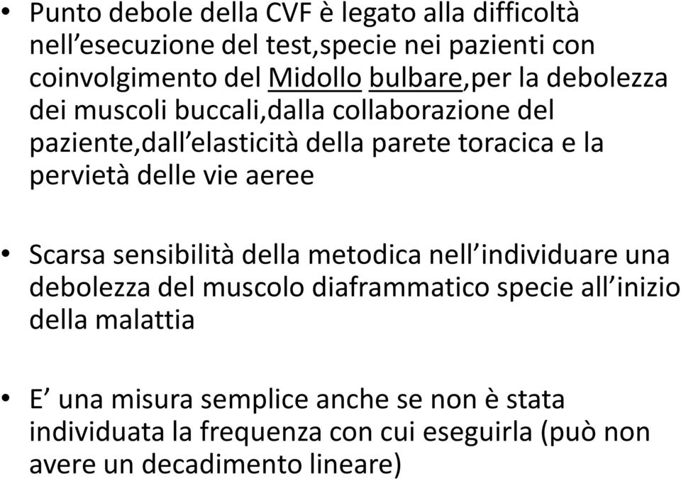 pervietà delle vie aeree Scarsa sensibilità della metodica nell individuare una debolezza del muscolo diaframmatico specie all