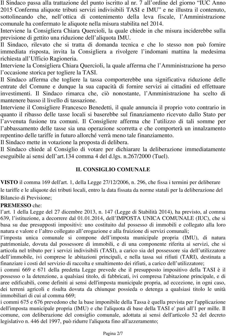 Amministrazione comunale ha confermato le aliquote nella misura stabilita nel 2014.