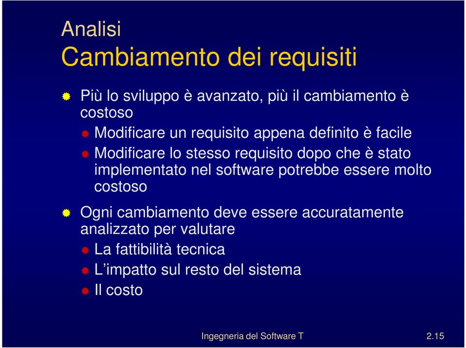 software potrebbe essere molto costoso Ogni cambiamento deve essere accuratamente analizzato per