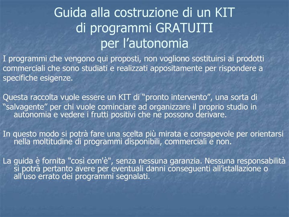 Questa raccolta vuole essere un KIT di pronto intervento, una sorta di salvagente per chi vuole cominciare ad organizzare il proprio studio in autonomia e vedere i frutti positivi che ne possono