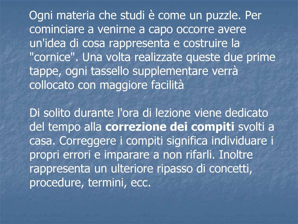 Una volta realizzate queste due prime tappe, ogni tassello supplementare verrà collocato con maggiore facilità Di solito durante