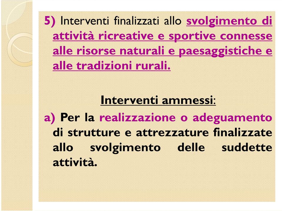 Interventi ammessi: Interventi ammessi: a) Per la realizzazione o adeguamento