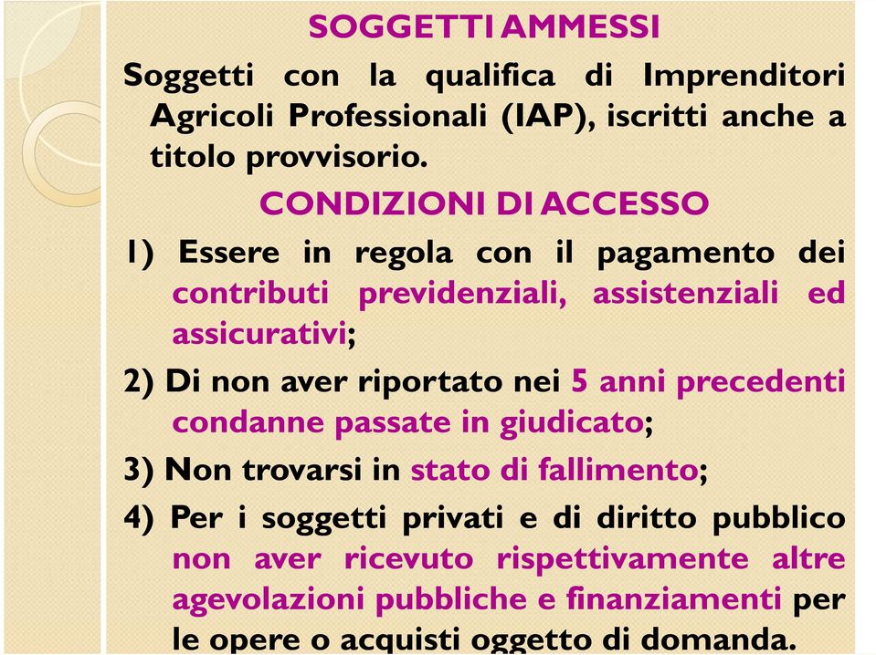 aver riportato nei 5 anni precedenti condanne passate in giudicato; 3) Non trovarsi in stato di fallimento; 4) Per i soggetti privati