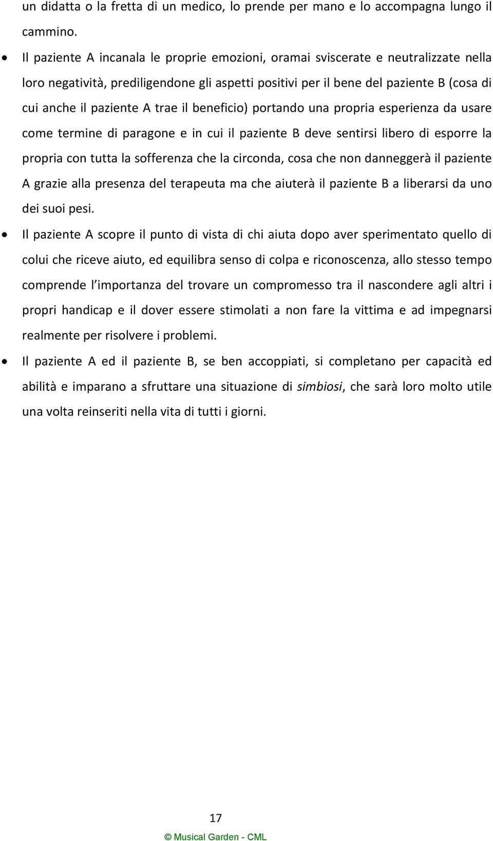 trae il beneficio) portando una propria esperienza da usare come termine di paragone e in cui il paziente B deve sentirsi libero di esporre la propria con tutta la sofferenza che la circonda, cosa