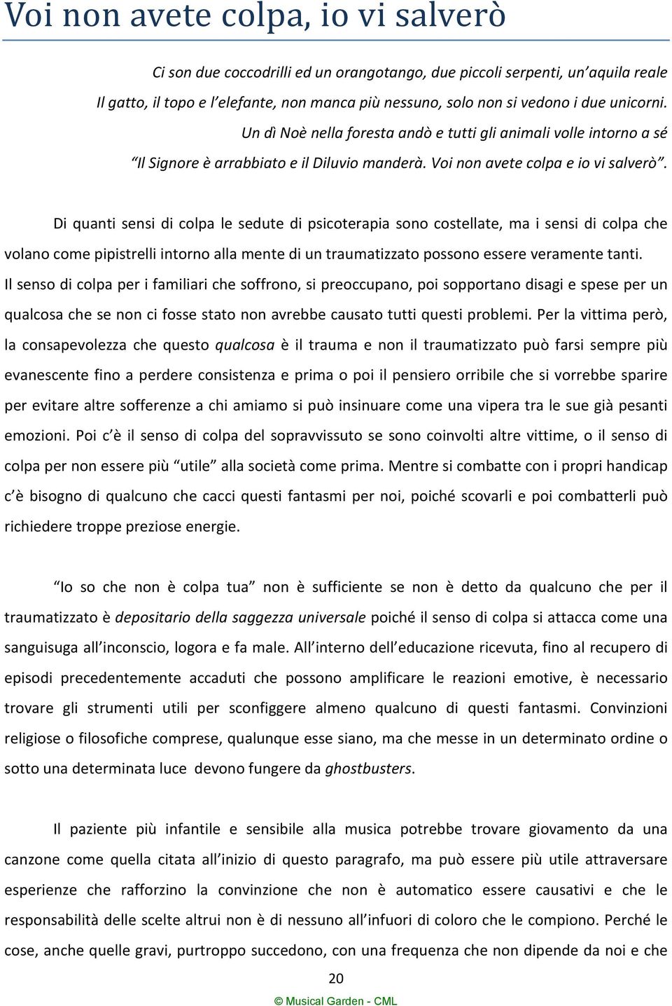 Di quanti sensi di colpa le sedute di psicoterapia sono costellate, ma i sensi di colpa che volano come pipistrelli intorno alla mente di un traumatizzato possono essere veramente tanti.