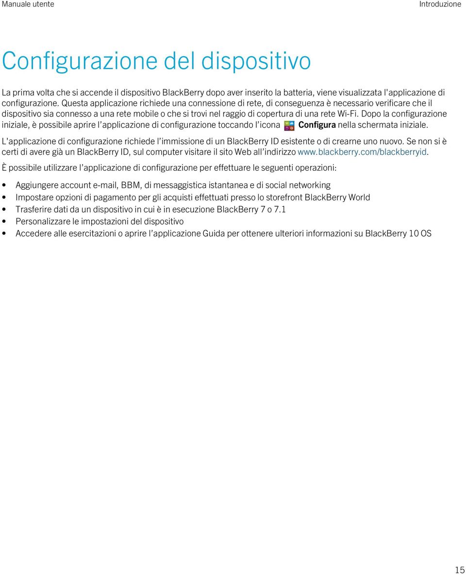 Dopo la configurazione iniziale, è possibile aprire l applicazione di configurazione toccando l icona Configura nella schermata iniziale.