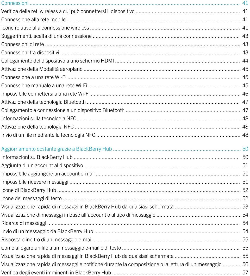 .. 44 Attivazione della Modalità aeroplano... 45 Connessione a una rete Wi-Fi... 45 Connessione manuale a una rete Wi-Fi... 45 Impossibile connettersi a una rete Wi-Fi.