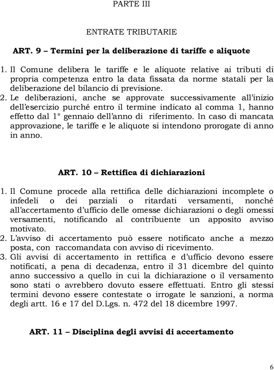 Le deliberazioni, anche se approvate successivamente all inizio dell esercizio purché entro il termine indicato al comma 1, hanno effetto dal 1 gennaio dell anno di riferimento.