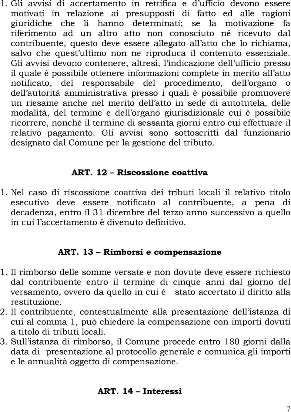 Gli avvisi devono contenere, altresì, l indicazione dell ufficio presso il quale è possibile ottenere informazioni complete in merito all atto notificato, del responsabile del procedimento, dell