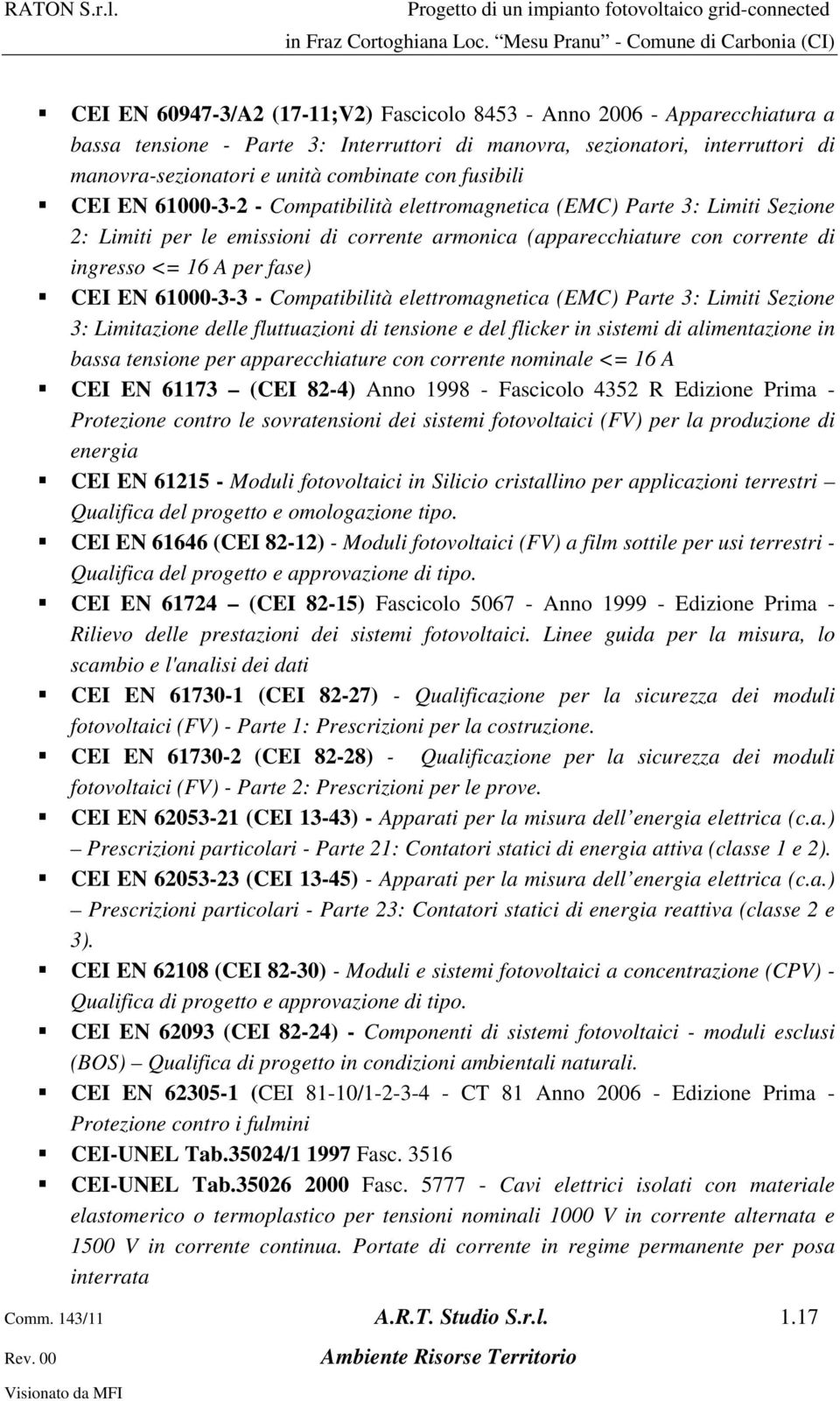 CEI EN 61000-3-3 - Compatibilità elettromagnetica (EMC) Parte 3: Limiti Sezione 3: Limitazione delle fluttuazioni di tensione e del flicker in sistemi di alimentazione in bassa tensione per