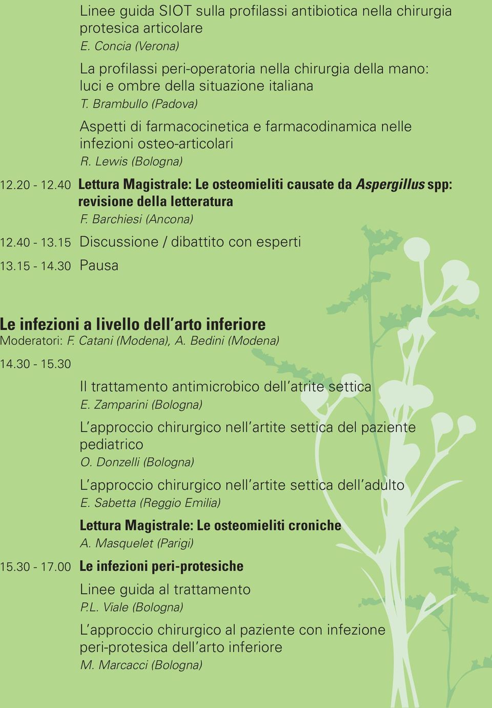 Brambullo (Padova) Aspetti di farmacocinetica e farmacodinamica nelle infezioni osteo-articolari R. Lewis (Bologna) 12.20-12.