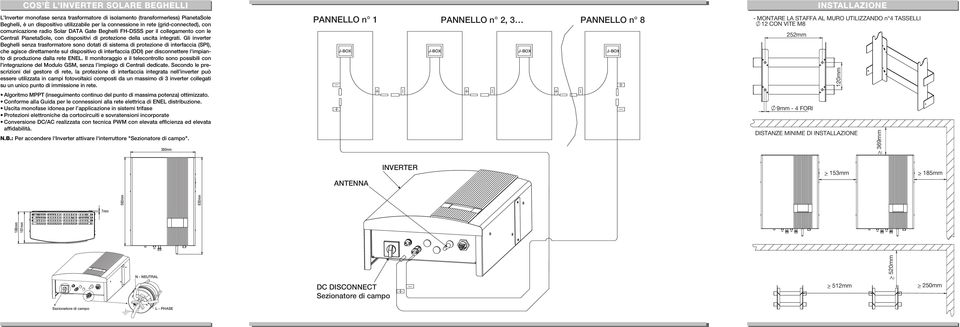 Gli inverter Beghelli senza trasformatore sono dotati di sistema di protezione di interfaccia (SPI), che agisce direttamente sul dispositivo di interfaccia (DDI) per disconnettere l impianto di