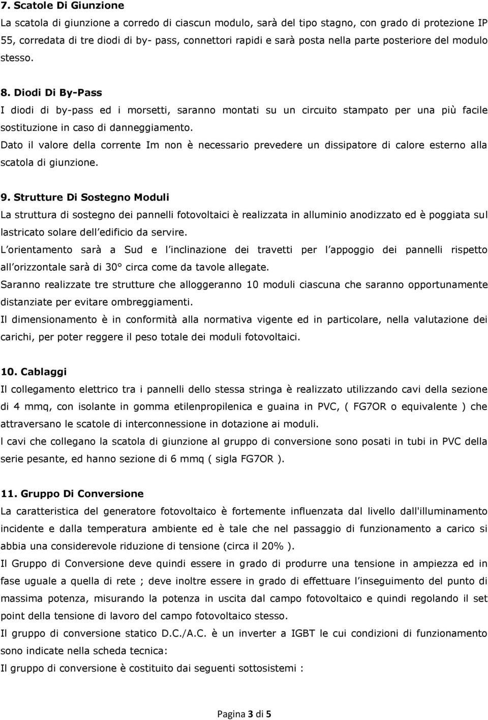 Dato il valore della corrente Im non è necessario prevedere un dissipatore di calore esterno alla scatola di giunzione. 9.