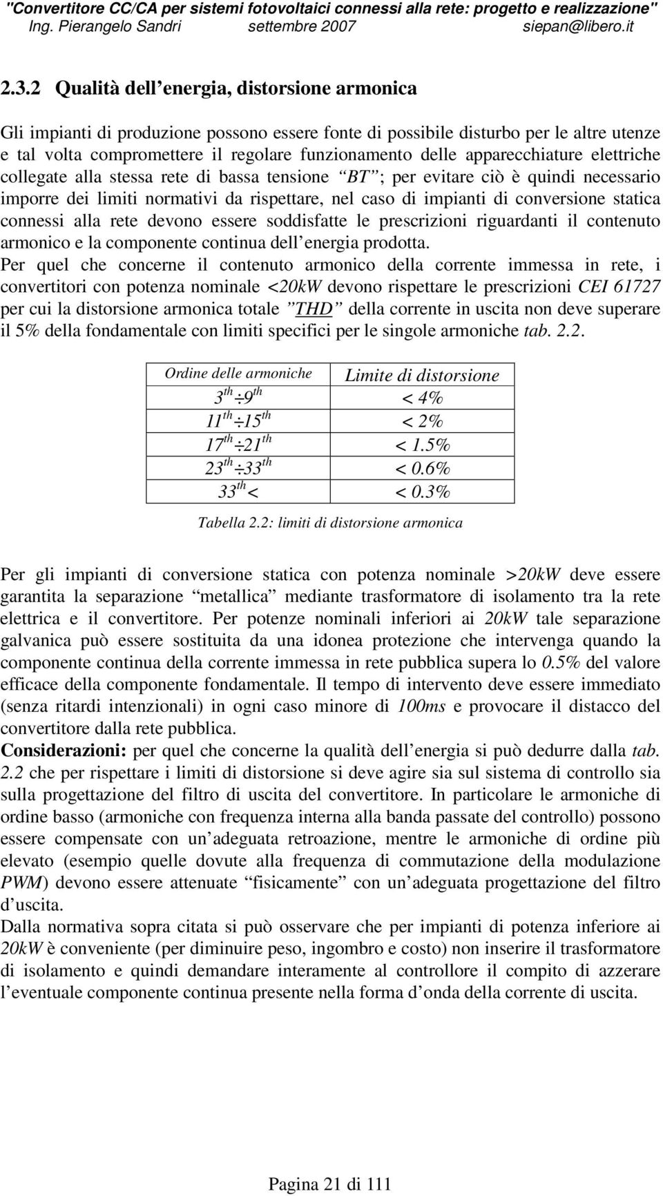 statica connessi alla rete devono essere soddisfatte le prescrizioni riguardanti il contenuto armonico e la componente continua dell energia prodotta.