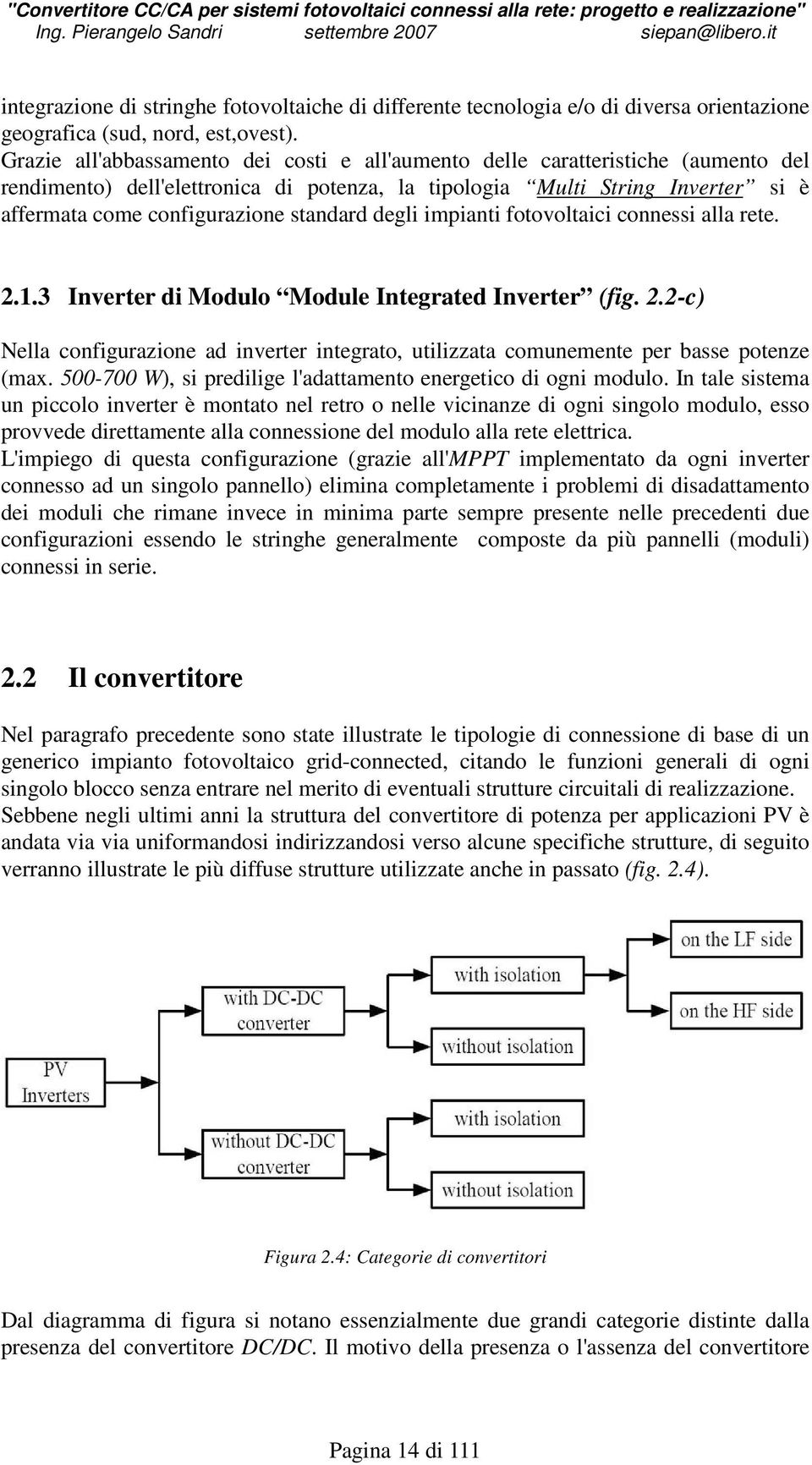 standard degli impianti fotovoltaici connessi alla rete. 2.1.3 Inverter di Modulo Module Integrated Inverter (fig. 2.2-c) Nella configurazione ad inverter integrato, utilizzata comunemente per basse potenze (max.