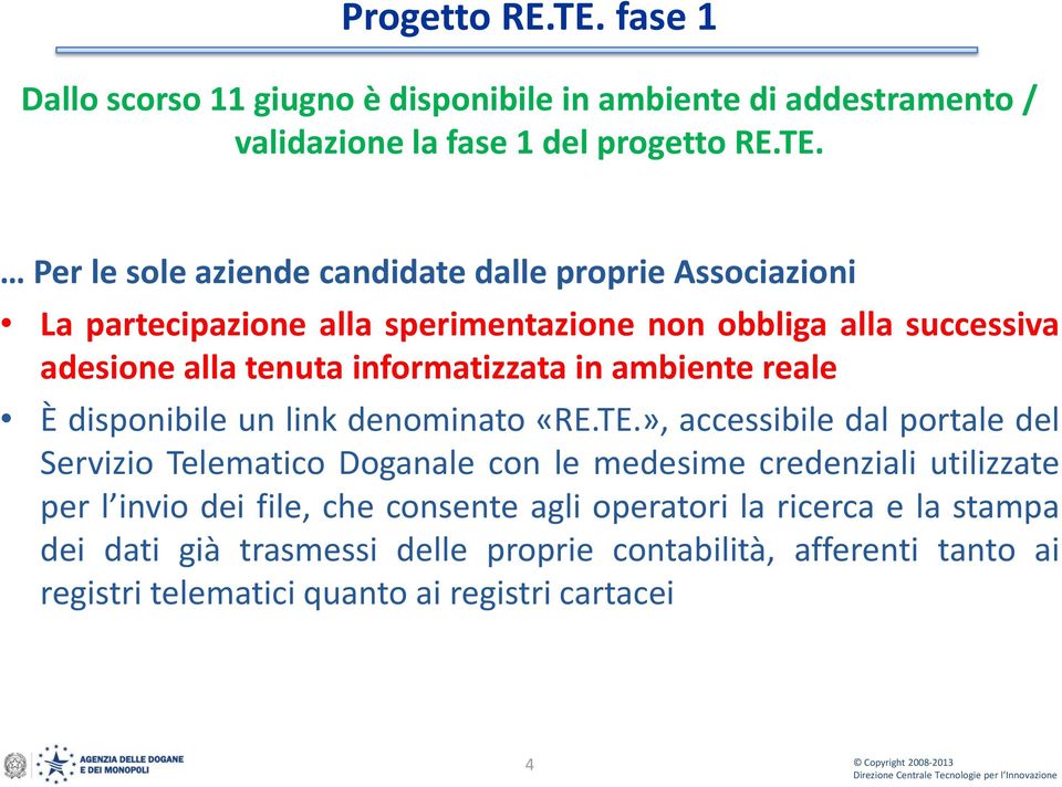 Per le sole aziende candidate dalle proprie Associazioni La partecipazione alla sperimentazione non obbliga alla successiva adesione alla tenuta informatizzata