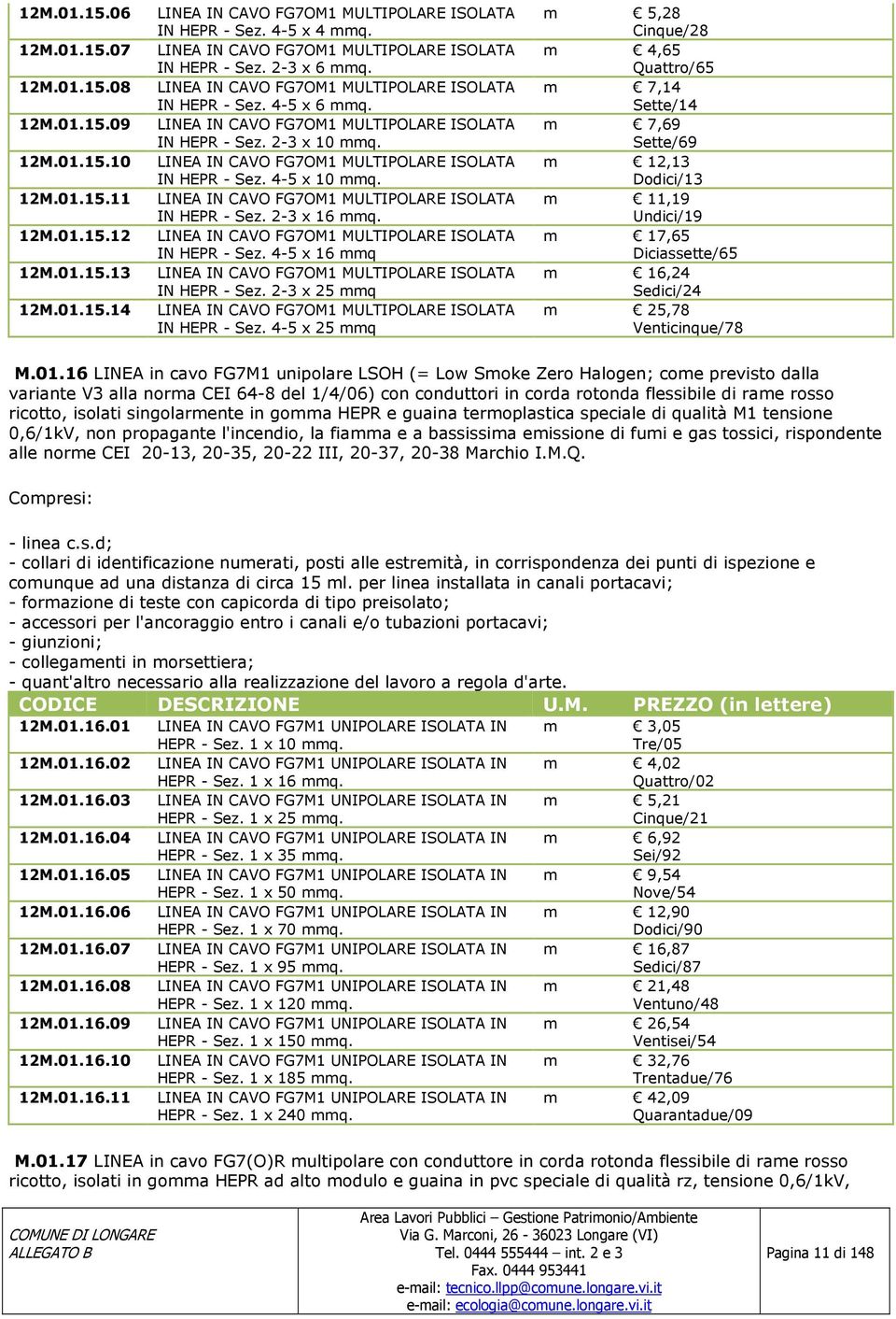 2-3 x 16 mmq. 12M.01.15.12 LINEA IN CAVO FG7OM1 MULTIPOLARE ISOLATA IN HEPR - Sez. 4-5 x 16 mmq 12M.01.15.13 LINEA IN CAVO FG7OM1 MULTIPOLARE ISOLATA IN HEPR - Sez. 2-3 x 25 mmq 12M.01.15.14 LINEA IN CAVO FG7OM1 MULTIPOLARE ISOLATA IN HEPR - Sez.