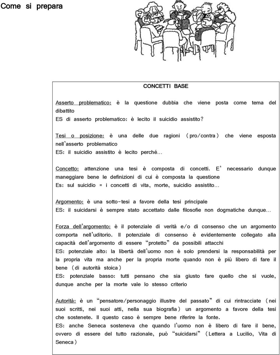 E necessario dunque maneggiare bene le definizioni di cui è composta la questione Es: sul suicidio = i concetti di vita, morte, suicidio assistito Argomento: è una sotto-tesi a favore della tesi