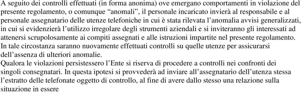 interessati ad attenersi scrupolosamente ai compiti assegnati e alle istruzioni impartite nel presente regolamento.