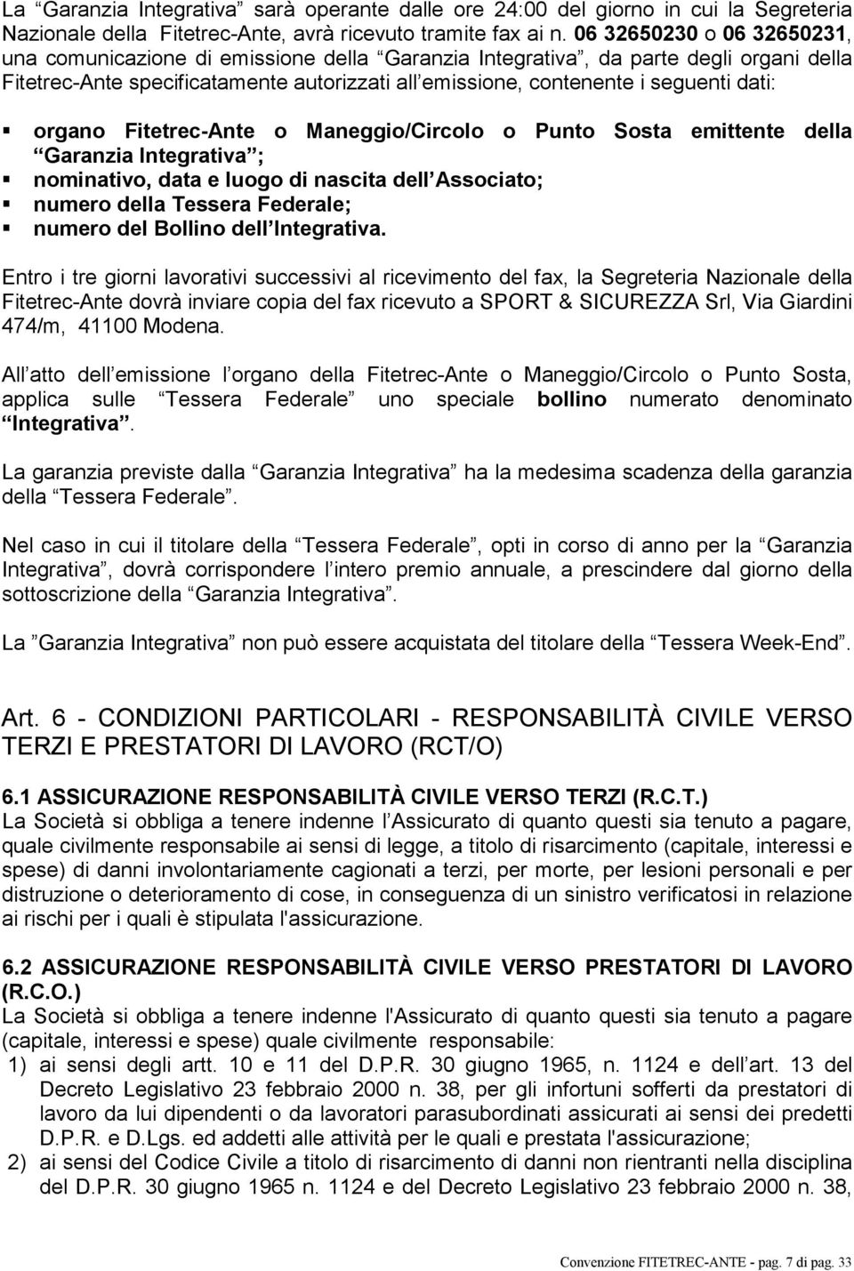 organo Fitetrec-Ante o Maneggio/Circolo o Punto Sosta emittente della Garanzia Integrativa ; nominativo, data e luogo di nascita dell Associato; numero della Tessera Federale; numero del Bollino dell