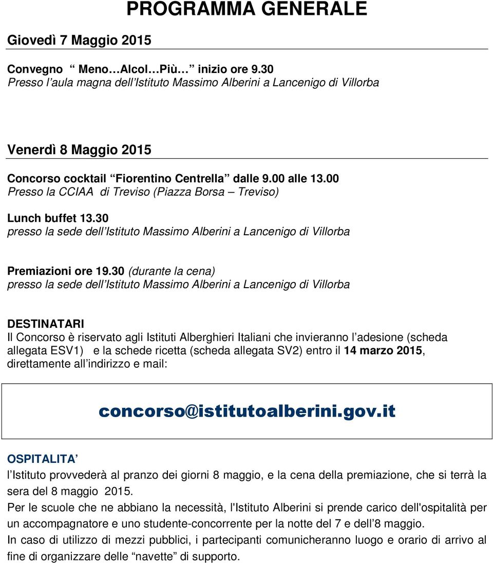 00 Presso la CCIAA di Treviso (Piazza Borsa Treviso) Lunch buffet 13.30 presso la sede dell Istituto Massimo Alberini a Lancenigo di Villorba Premiazioni ore 19.