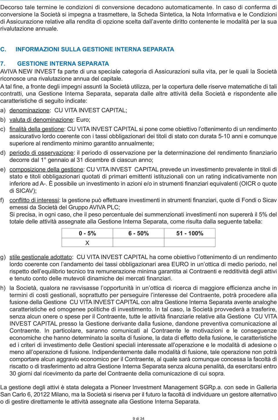 diritto contenente le modalità per la sua rivalutazione annuale. C. INFORMAZIONI SULLA GESTIONE INTERNA SEPARATA 7.