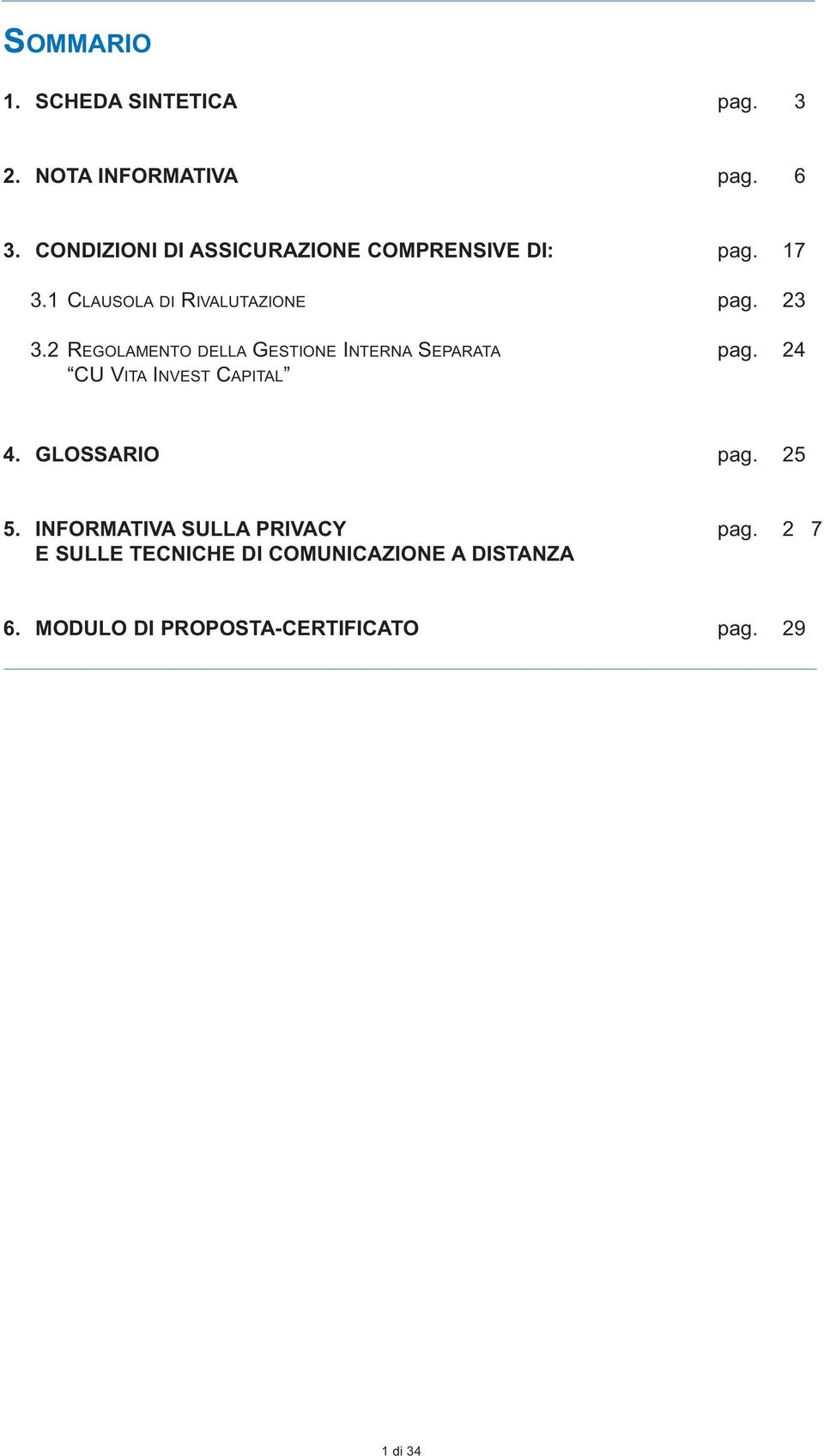 2 REGOLAMENTO DELLA GESTIONE INTERNA SEPARATA pag. 24 CU VITA INVEST CAPITAL 4. GLOSSARIO pag.