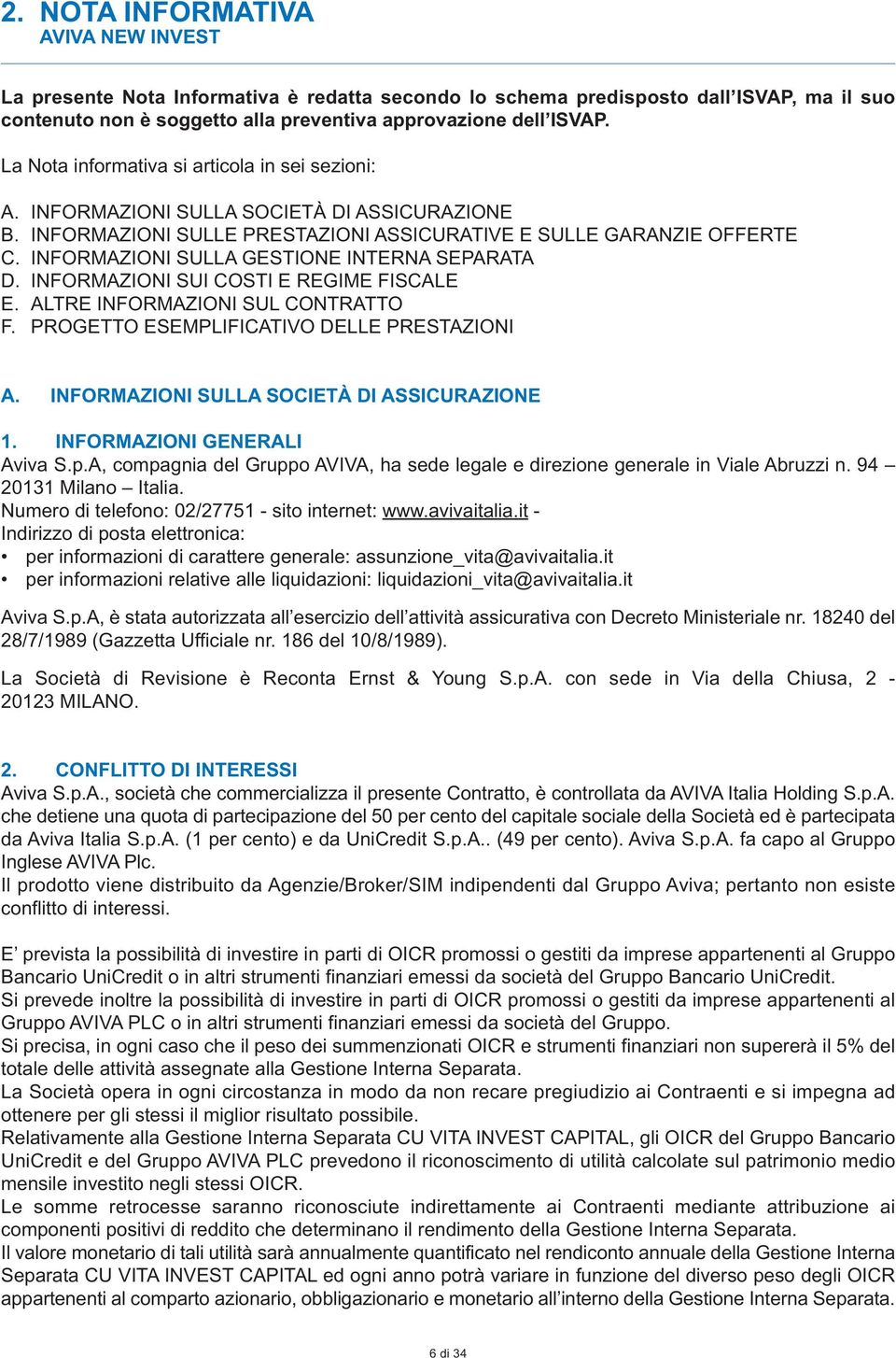 INFORMAZIONI SULLA GESTIONE INTERNA SEPARATA D. INFORMAZIONI SUI COSTI E REGIME FISCALE E. ALTRE INFORMAZIONI SUL CONTRATTO F. PROGETTO ESEMPLIFICATIVO DELLE PRESTAZIONI A.