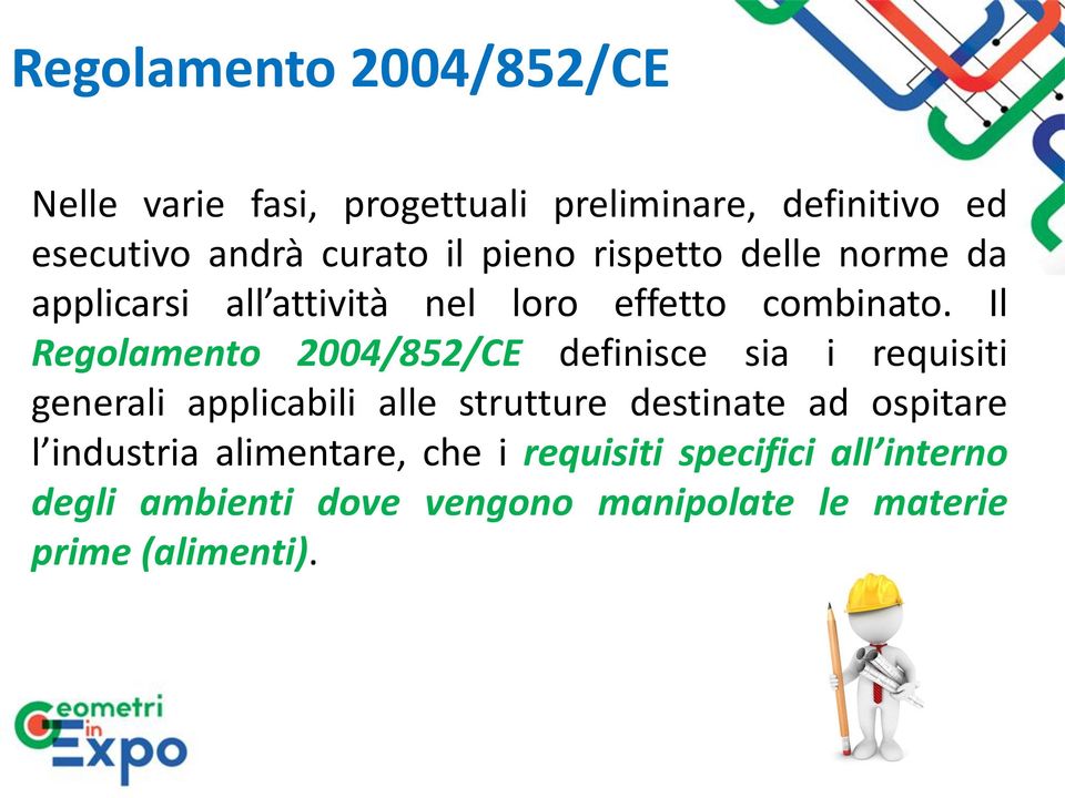 Il Regolamento 2004/852/CE definisce sia i requisiti generali applicabili alle strutture destinate ad