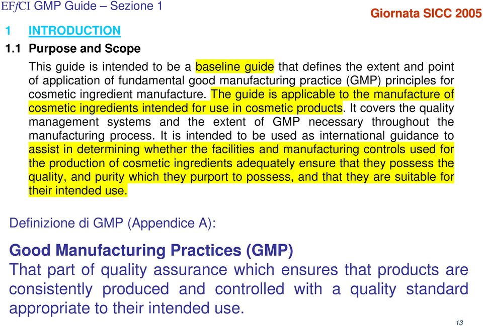 manufacture. The guide is applicable to the manufacture of cosmetic ingredients intended for use in cosmetic products.