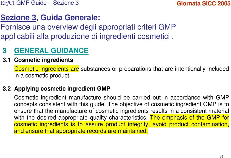 2 Applying cosmetic ingredient GMP Cosmetic ingredient manufacture should be carried out in accordance with GMP concepts consistent with this guide.