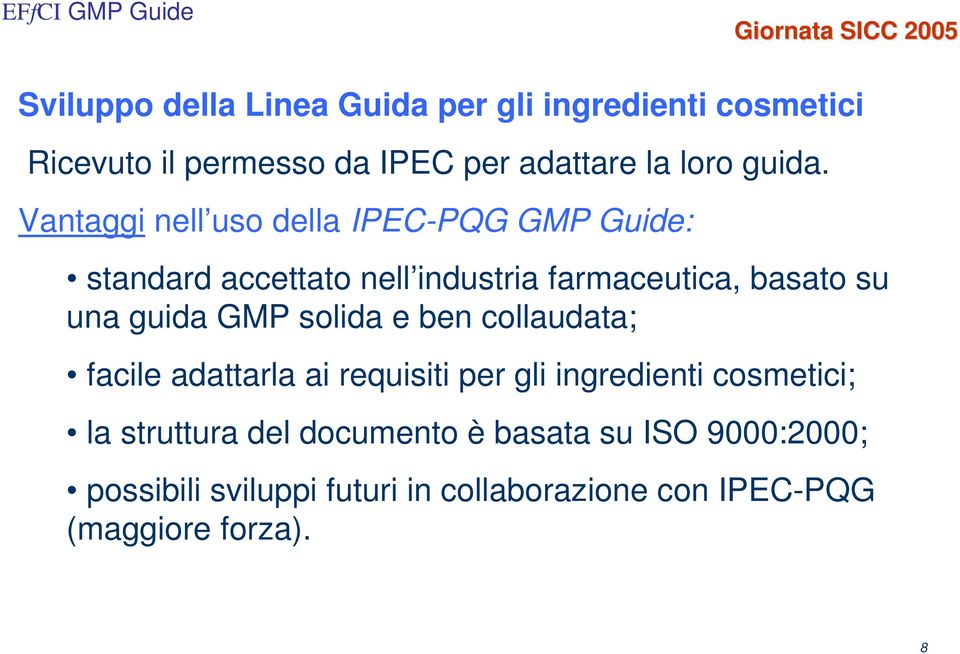 Vantaggi nell uso della IPEC-PQG GMP Guide: standard accettato nell industria farmaceutica, basato su una guida GMP
