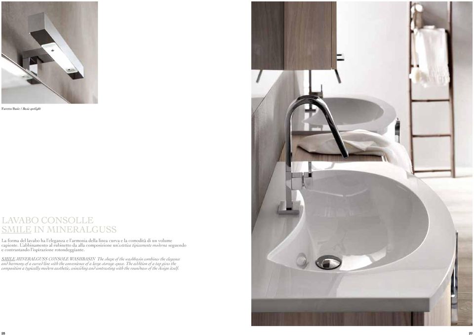 SMILE MINERALGUSS CONSOLE WASHBASIN The shape of the washbasin combines the elegance and harmony of a curved line with the convenience of a large