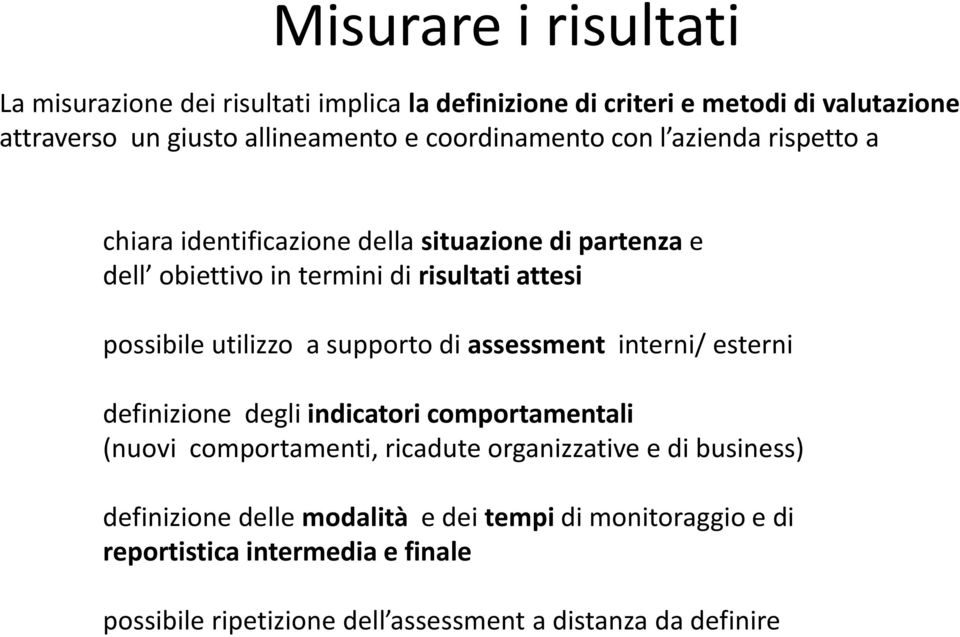 utilizzo a supporto di assessment interni/ esterni definizione degli indicatori comportamentali (nuovi comportamenti, ricadute organizzative e di