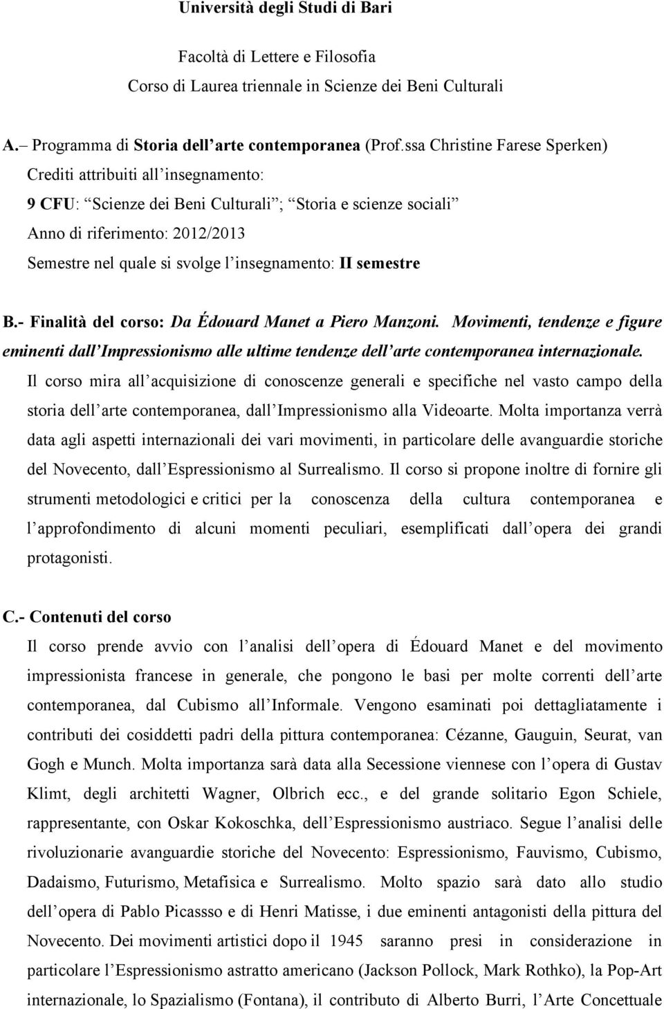 insegnamento: II semestre B.- Finalità del corso: Da Édouard Manet a Piero Manzoni.