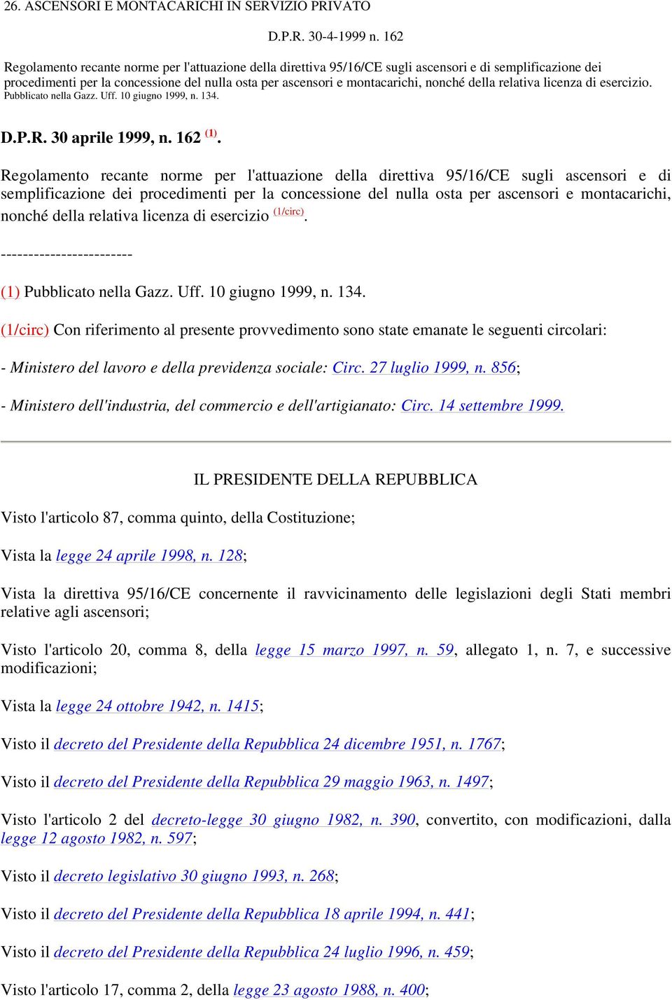 della relativa licenza di esercizio. Pubblicato nella Gazz. Uff. 10 giugno 1999, n. 134. D.P.R. 30 aprile 1999, n. 162 (1).