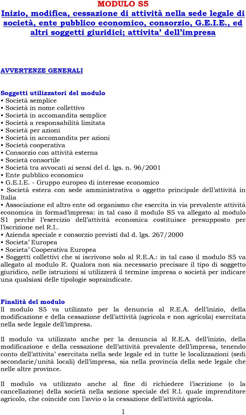 responsabilità limitata Società per azioni Società in accomandita per azioni Società cooperativa Consorzio con attività esterna Società consortile Società tra avvocati ai sensi del d. lgs. n.