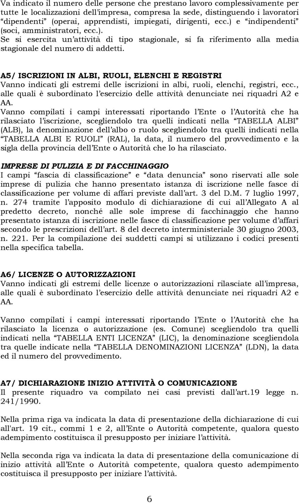 A5/ ISCRIZIONI IN ALBI, RUOLI, ELENCHI E REGISTRI Vanno indicati gli estremi delle iscrizioni in albi, ruoli, elenchi, registri, ecc.