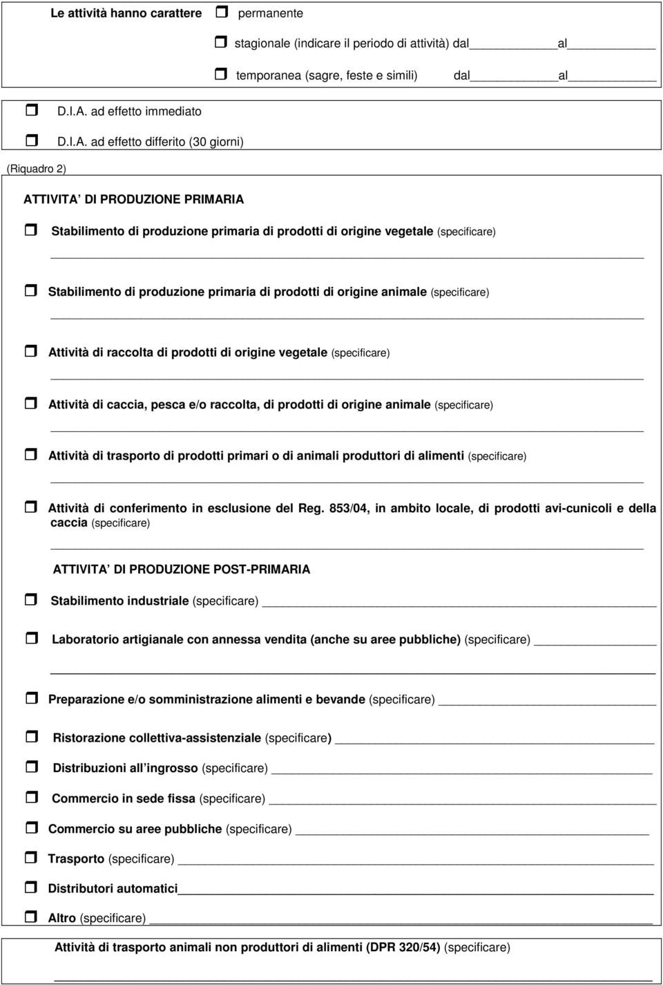 ad effetto differito (30 giorni) (Riquadro 2) ATTIVITA DI PRODUZIONE PRIMARIA Stabilimento di produzione primaria di prodotti di origine vegetale (specificare) Stabilimento di produzione primaria di