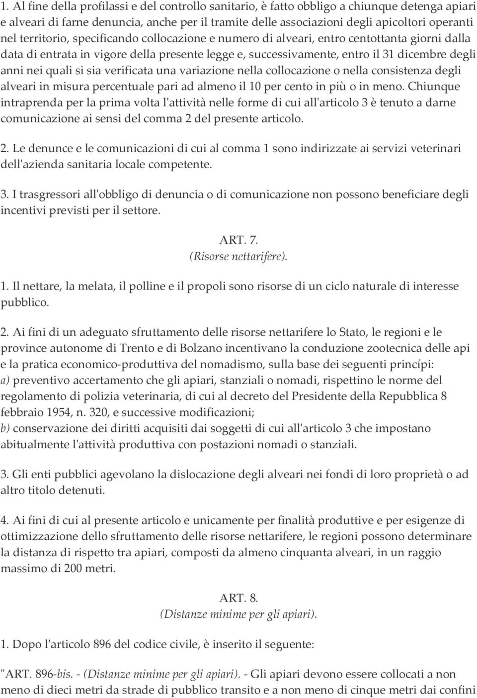 si sia verificata una variazione nella collocazione o nella consistenza degli alveari in misura percentuale pari ad almeno il 10 per cento in più o in meno.