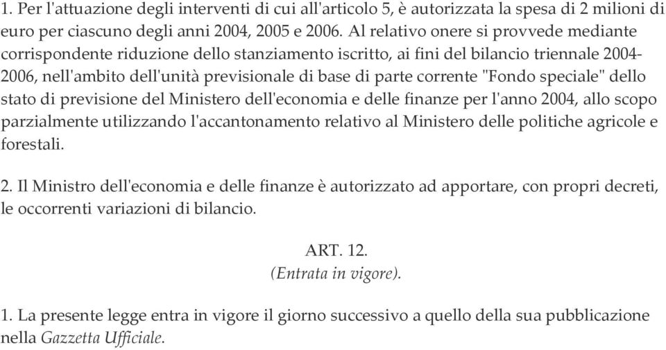 "Fondo speciale" dello stato di previsione del Ministero dell'economia e delle finanze per l'anno 2004, allo scopo parzialmente utilizzando l'accantonamento relativo al Ministero delle politiche