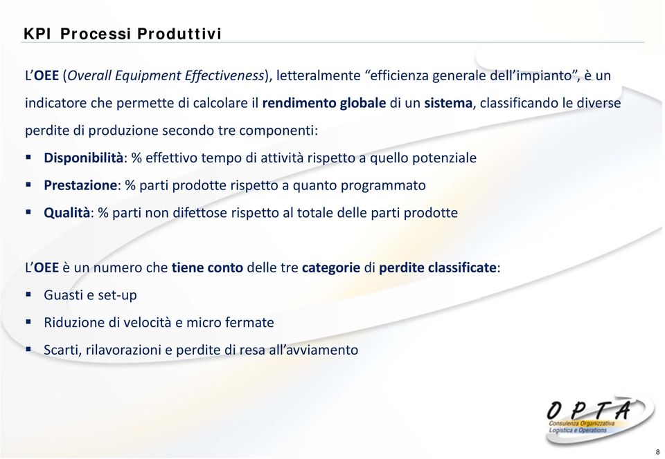 quello potenziale Prestazione: % parti prodotte rispetto a quanto programmato Qualità: % parti non difettose rispetto al totale delle parti prodotte L OEE è un