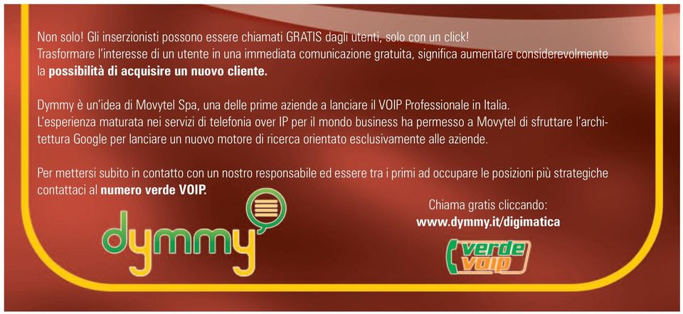 Dymmy è un idea di Movytel Spa, una delle prime aziende a lanciare il VOIP Professionale in Italia.