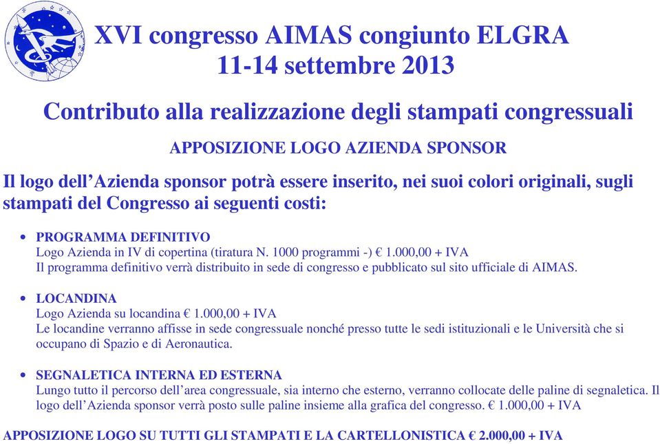 000,00 + IVA Il programma definitivo verrà distribuito in sede di congresso e pubblicato sul sito ufficiale di AIMAS. LOCANDINA Logo Azienda su locandina 1.