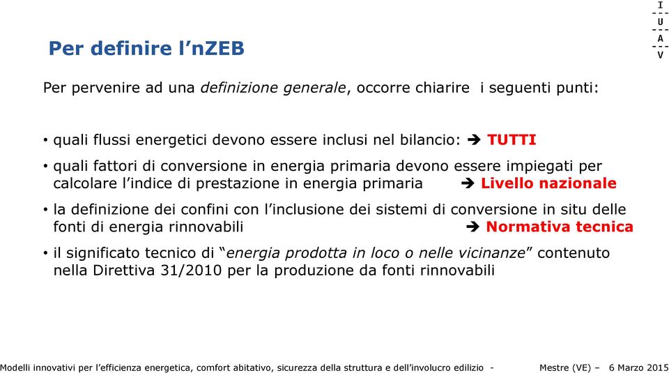 d conversone n stu delle font d energa rnnovabl è Normatva tecnca l sgnfcato tecnco d energa prodotta n loco o nelle vcnanze contenuto nella Drettva 31/2010 per