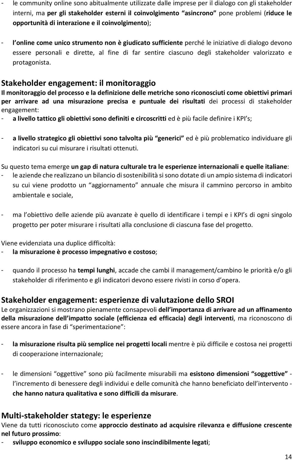 ciascuno degli stakeholder valorizzato e protagonista.